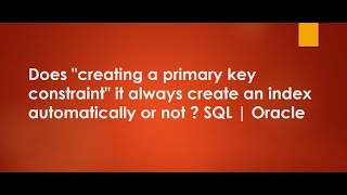 Does quotcreating a primary key constraintquot it always create an index automatically or not SQL [upl. by Machute]