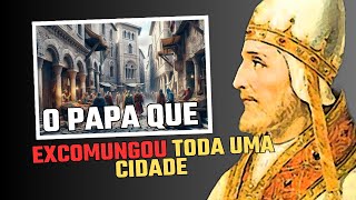 O PAPA QUE EXCOMUNGOU UMA CIDADE INTEIRA [upl. by Symons]