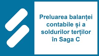 Preluare balanței contabile și a soldurilor terților în Saga C [upl. by Rot]