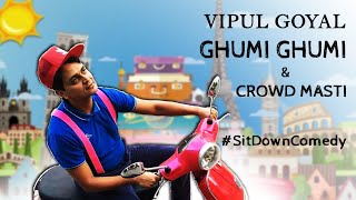 GHUMI GHUMI amp CrowdMasti  ZOOM SHOWS 70  VIPUL GOYAL [upl. by Anthia]