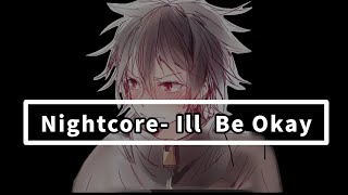 Nightcore ILL BE OKAY [upl. by Nahtnanhoj]