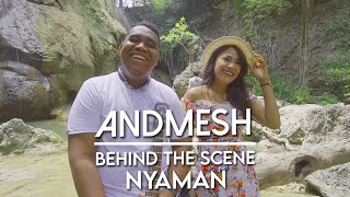 ANDMESH  NYAMAN BEHIND THE SCENE MUSIC VIDEO [upl. by Giffer]