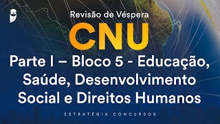 Revisão de Véspera CNU Parte I–Bloco 5  Educação Saúde Desenvolvimento Social e Direitos Humanos [upl. by Greg]