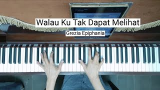 Walau Ku Tak Dapat Melihat  Grezia Epiphania Piano Cover  Lirik [upl. by Bacchus797]