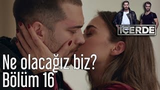 İçerde 16 Bölüm  Ne Olacağız Biz [upl. by Hentrich95]