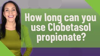 How long can you use Clobetasol propionate [upl. by Asselam]