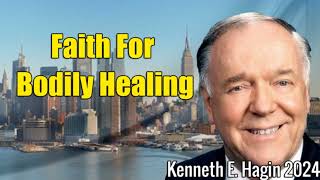 Kenneth E Hagi 2024  Kenneth E Hagin Sermons  Faith For Bodily Healing [upl. by Minsat]