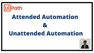 Understanding Attended Automation And Unattended Automation [upl. by Caesar186]