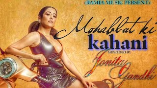 Mohabbat Ki Kahani  BY Jonita Gandhi  New Romantic Song [upl. by Eberhart709]