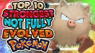 Top 10 Strongest Not Fully Evolved Pokemon [upl. by Fernandez765]