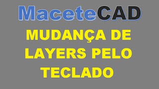 Mudança de Layers pelo Teclado  MaceteCAD 01 [upl. by Inaja]