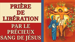 ✝️ PRIÈRE de LIBÉRATION par le PRÉCIEUX SANG de JÉSUS et LESPRIT de BÉNÉDICTION ✨️ [upl. by Dira905]