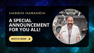 Nassim Haramein  A Special Announcement for you all [upl. by Weisbart]