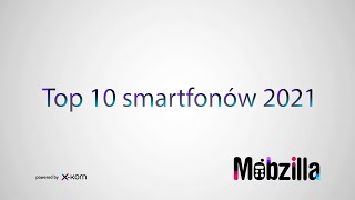 Top 10 smartfonów 2021 serio  Mobzilla odc 558 [upl. by Ahsina924]