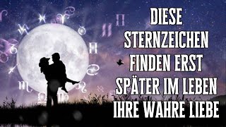 Diese Sternzeichen finden erst später im Leben ihre wahre Liebe [upl. by Elesig521]