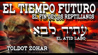 6 Zohar5780 TOLDOT MILAGROS INEXPLICABLES EL TIEMPO FUTURO EL FIN DE LOS REPTILIANOS [upl. by Nodyroc]