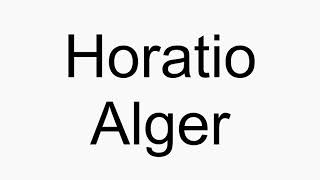 How to pronounce Horatio Alger [upl. by Fiona]