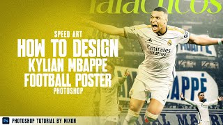 How to design FOTBALL POSTER Kylian Mbappe in Real Madrid  Speed Art Photoshop 99 [upl. by Hcab]