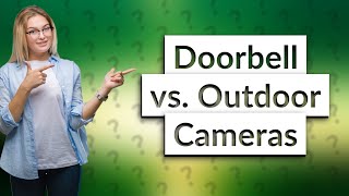 Is it better to have a doorbell camera or outdoor camera [upl. by Susie]