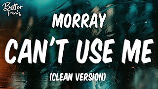 Morray  Cant Use Me Clean Lyrics 🔥 Cant Use Me Clean [upl. by Docile]