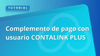 ¿Cómo genero mi complemento de pago con mi usuario CONTALINK PLUS [upl. by Xella]