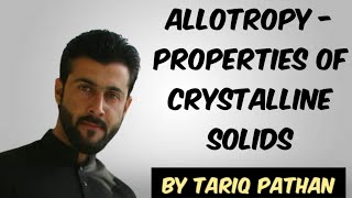 Class 11 Chapter 6  Allotropy  Properties of Crystalline Solids by Tariq Pathan [upl. by Frantz]