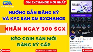 GM Exchange  Hướng Dẫn Đăng Ký Và KYC GM Exchange Nhận 300GX Kèo Mới Đăng Ký Gấp [upl. by Oflunra]