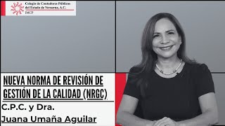 Nueva Norma de la Revisión de Gestión de la Calidad NRGC  CPC y Dra Juana Umaña Aguilar [upl. by Aicened]