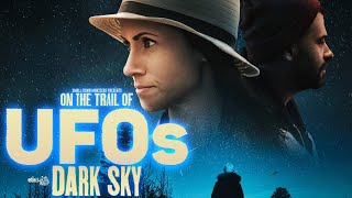 On the Trail of UFOs Dark Sky  FULL MOVIE Alien UAP Coverups and Bizarre Encounters [upl. by Ihsir798]