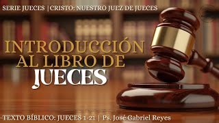 Introducción al libro de Jueces  Jueces 121  Ps José Gabriel Reyes [upl. by Ramin]