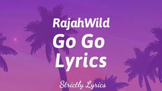 RajahWild  Go Go Lyrics  Strictly Lyrics [upl. by Enidlareg]