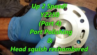 111 YZ250 Up 2 Speed Part 4 Polishing Cylinder Ports amp ReChambering Head Squish Band [upl. by Hanna]