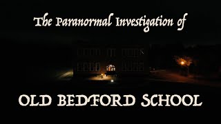 The Paranormal Investigation of Old Bedford School [upl. by Trudi]