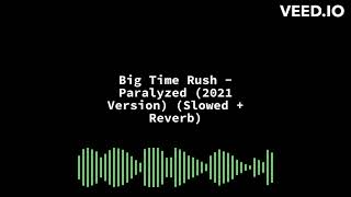 Big Time Rush  Paralyzed 2021 Version Slowed  Reverb [upl. by Harp]