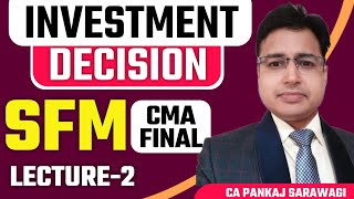 CMA Final  SFM  Investment Decision L2  CA Pankaj Sarawagi [upl. by Chambers421]