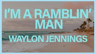 Waylon Jennings  Im a Ramblin Man Official Lyric Video ☀️ Summer Songs [upl. by Aihsatsan254]