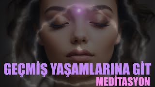 BU MEDİTASYONLA GEÇMİŞ YAŞAMLARINA GİT VE KENDİNİ KEŞFET [upl. by Stets366]