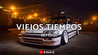 Viejos Tiempos Rkt Chill  El Marki Dj [upl. by Rehpotsirhc]