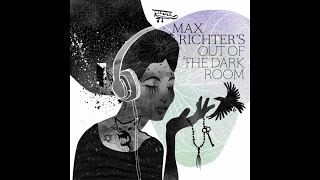 Max Richter  Beginning and Ending Out of the Dark Room [upl. by Aneerak]