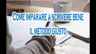 Come imparare a scrivere bene  il metodo giusto [upl. by Aikem446]