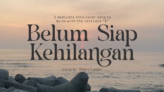 Stevan Pasaribu  Belum Siap Kehilangan Cover by Wahyu Landax [upl. by Casar]