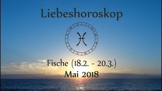 Horoskop Sternzeichen Fische Liebe und Leben im Mai 2018 [upl. by Ellingston]