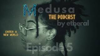 ENTER A NEW WORLD  EPISODE 5 MEDUSA THE PODCAST [upl. by Erdnaed994]