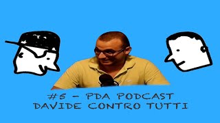 5 PDA PODCAST  Davide contro tutti ProfSirna a microfono aperto [upl. by Uda]