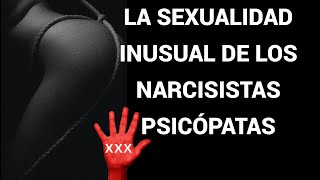 LA SEXUALIDAD INUSUAL DE NARCISISTAS PSICÓPATAS [upl. by Iggy]