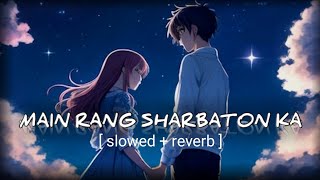 Main Rang Sharbaton ka  Slowed  reverb  Lofi song [upl. by Aimet905]