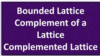 Lecture 12 l Complement of Lattice l Complemented Lattice lBounded Lattice l Order RelationampLattice [upl. by Attebasile935]