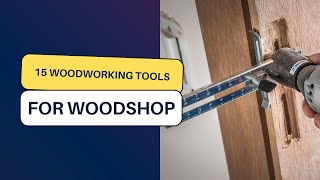 15 Must Have Woodworking Tools And Accessories For Your Woodshop [upl. by Zerep526]