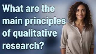 What are the main principles of qualitative research [upl. by Schaefer41]