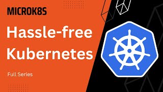 MicroK8s  Hasslefree Kubernetes  Full Series [upl. by Hagep]